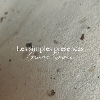 Collection "Les Simples Présence" - Gamme Source